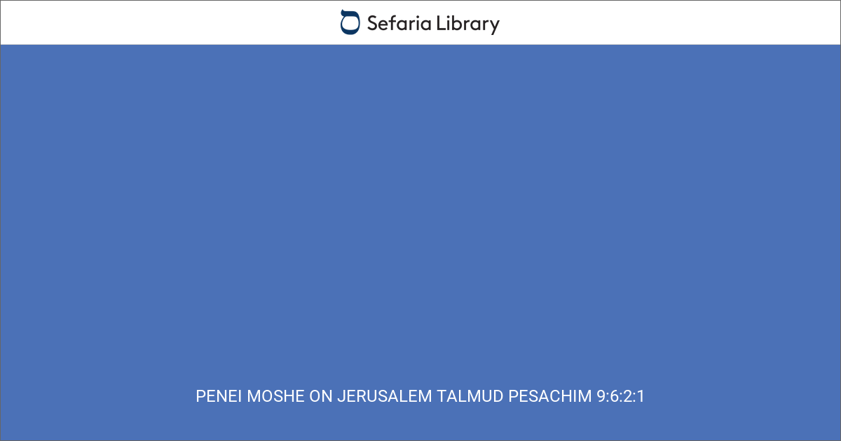 Penei Moshe on Jerusalem Talmud Pesachim 9:6:2:1 | Sefaria Library